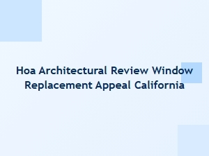 Appealing Hoa Window Replacement Denials in California