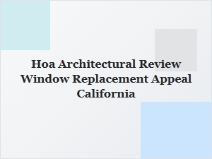 Appealing Hoa Window Replacement Denials in California